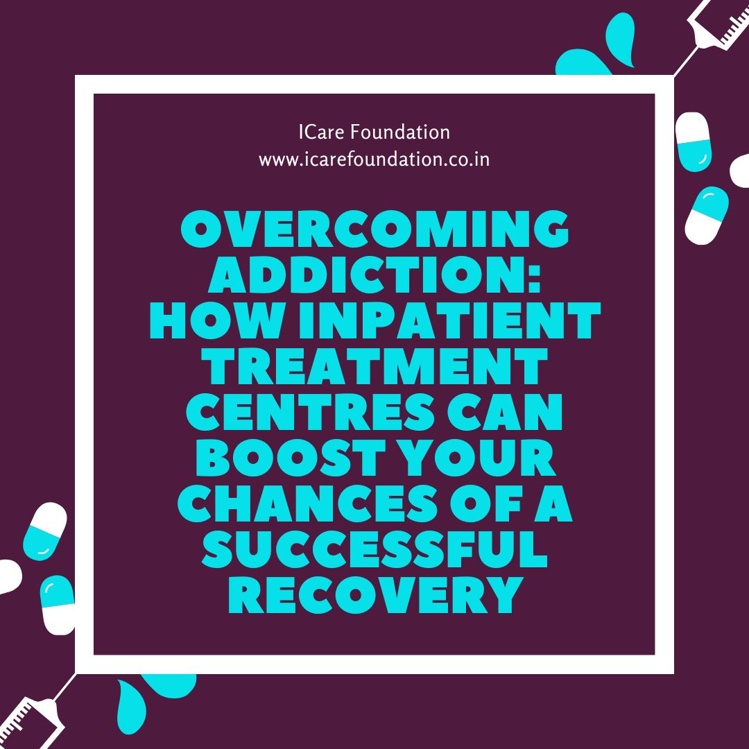 Overcoming Addiction: How Inpatient Treatment Centres Can Boost Your Chances of a Successful Recovery